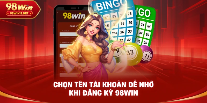 Chọn tên tài khoản dễ nhớ khi đăng ký 98win