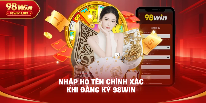 Nhập họ tên chính xác khi đăng ký 98win
