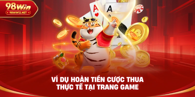 Ví dụ hoàn tiền cược thua thực tế tại trang game